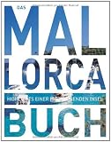Das Mallorca Buch: Highlights einer faszinierenden Insel - 