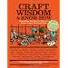 Craft Wisdom & Know-How: Everything You Need to Stitch, Sculpt, Bead and Build