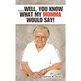 ....Well, You Know What My Momma Would Say!