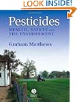 Pesticides: Health, Safety and the En...