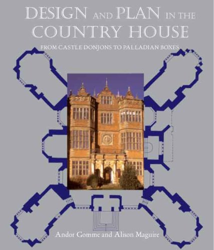 Design and Plan in the Country House: From Castle Donjons to Palladian Boxes (Paul Mellon Centre for Studies in British Art)