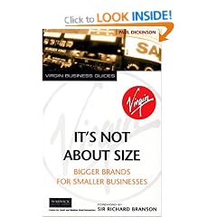 It's Not About Size: Bigger Brands for Smaller Businesses (Virgin business guides)