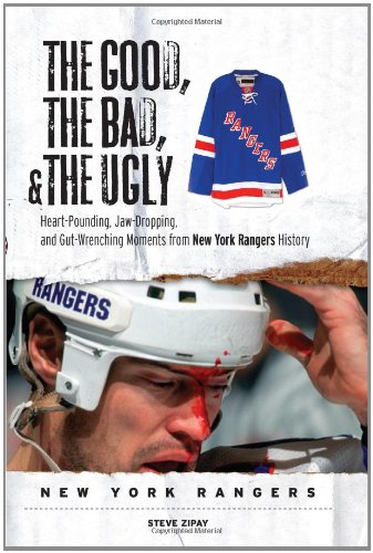 The Good, the Bad, & the Ugly: New York Rangers: Heart-Pounding, Jaw-Dropping, and Gut-Wrenching Moments from New York Rangers History