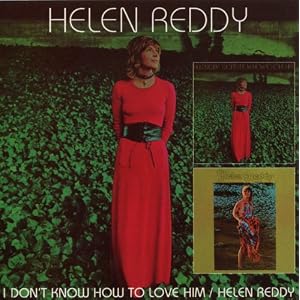  I Don't Know How to Love Him: Helen Reddy