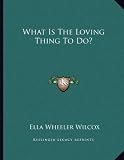 What Is The Loving Thing To Do?