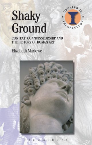 Shaky Ground: Context, Connoisseurship and the History of Roman Art (Debates in Archaeology)