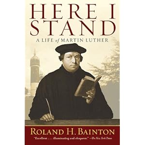 Here I Stand: A Life of Martin Luther