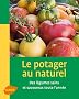 Le potager au naturel : Des l�gumes sains et savoureux toute l'ann�e