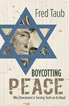 Click to Download Free Kindle Book -> Boycotting Peace: Why Divestment Is Turning Truth On Its Head