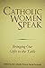 Catholic Women Speak: Bringing Our Gifts to the Table