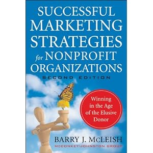 Successful Marketing Strategies for Nonprofit Organizations: Winning in the Age of the Elusive Donor