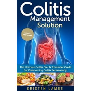 Colitis Management Solution - The Ultimate Colitis Diet & Treatment Guide For Overcoming Colitis Permanently! (Inflammatory Bowel Disease, Colitis Tre