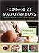 Congenital Malformations: Evidence-Based Evaluation and Management