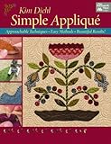 Simple Applique: Approachable Techniques, Easy Methods, Beautiful Results!