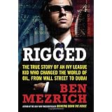 Rigged: The True Story of an Ivy League Kid Who Changed the World of Oil, from Wall Street to Dubai