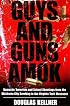Guys and Guns Amok: Domestic Terrorism and School Shootings from the Oklahoma City Bombing to the Virginia Tech Massacre (The Radical Imagination)