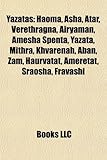 Yazatas: Haoma, ASHA, Atar, Verethragna, Airyaman, Amesha Spenta, Yazata, Mithra, Khvarenah, Aban, Zam, Haurvatat, Ameretat, Sr-