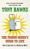 The Fridge-hiker's Guide to Life: How to Stay Cool in a Heated-up World
