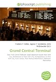 Produkt-Bild: Grand Central Terminal: New York Central Railroad, Solari departure board, New York City, Architecture of New York City, Transportation in New York ... Park Avenue (Manhattan), Midtown Manhattan