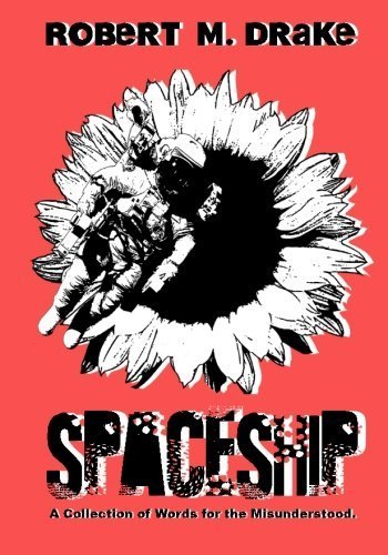 Spaceship: A Collection of Words for the Misunderstood. by Robert M. Drake (2015-02-08)