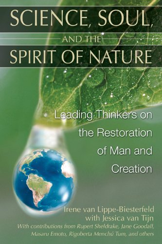 Science, Soul, and the Spirit of Nature: Leading Thinkers on the Restoration of Man and Creation