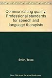 Communicating quality : professional standards for speech and language therapists