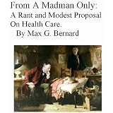From A Madman Only: A Rant and Modest Proposal on Health Care