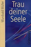 Trau deiner Seele