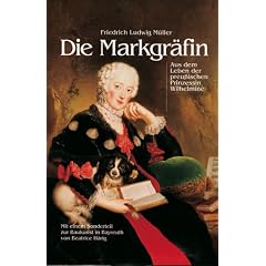 Die Markgr�fin: Aus dem Leben der preu�ischen Prinzessin Wilhelmine