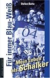 Produkt-Bild: F&uuml;r immer Blau-Wei&szlig;. Mein Leben als Schalker