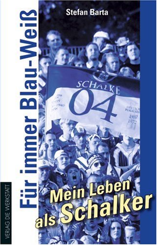 FAÆ'A¼r immer Blau-WeiAÆ'AY - Mein Leben als Schalke FAÆ'A¼r immer Blau-WeiAÆ'AY - Mein Leben als Schalke
