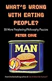 What's wrong with eating people : 33 more perplexing philosophy puzzles