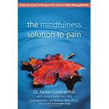 The Mindfulness Solution to Pain: Step-by-Step Techniques for Chronic Pain Managementby Dr. Jackie Gardner-Nix