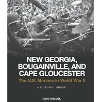 New Georgia, Bougainville, and Cape Gloucester: The U.S. Marines in World War II: A Pictorial Tribute