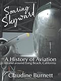 Soaring Skyward: A History of Aviation in and around Long Beach, California