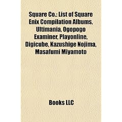 Square Co.: List of Square Enix Compilation Albums, Ultimania, Ogopogo Examiner, Playonline, Digicube, Kazushige Nojima, Masafumi