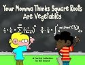 Your Momma Thinks Square Roots Are Vegetables: A FoxTrot Collection