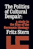 The Politics of Cultural Despair: A Study in the Rise of the Germanic Ideology (California Library Reprint Series)