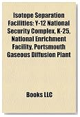 Isotope Separation Facilities: Y-12 National Security Complex, K-25, National Enrichment Facility, Portsmouth Gaseous Diffusion Plant