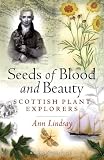 Seeds of blood and beauty : Scottish plant explorers