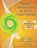 More Hypnotic Scripts That Work: The Breakthrough Book - Volume 2