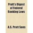 Pratt's Digest of Federal Banking Laws by A.S. Pratt Sons