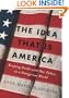 The Idea that Is America: Keeping Faith with Our Values in a Dangerous World