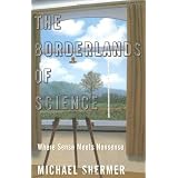 TheBorderlandsofScience:WhereSenseMeetsNonsense