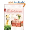 Dekotr�ume - Liebevoll Gen�htes f�r die ganze Wohnung