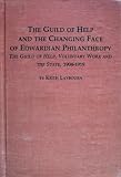 The Guild of Help and the changing face of Edwardian philanthropy : the Guild of Help, voluntary work and the state, 1904-1919