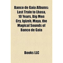 Banco de Gaia Albums: Last Train to Lhasa, 10 Years, Big Men Cry, Igizeh, Maya, the Magical Sounds of Banco de Gaia