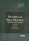 Dynamics of Trial Practice: Problems and Materials, 4th (American Casebooks)