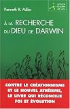 A la recherche du Dieu de Darwin : Contre le cr�ationnisme et le nouvel ath�isme, le livre qui r�concilie foi et �volution