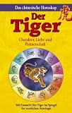 Der Tiger - Das chinesische Horoskop: Charakter, Liebe und Partnerschaft - Maria Leondin